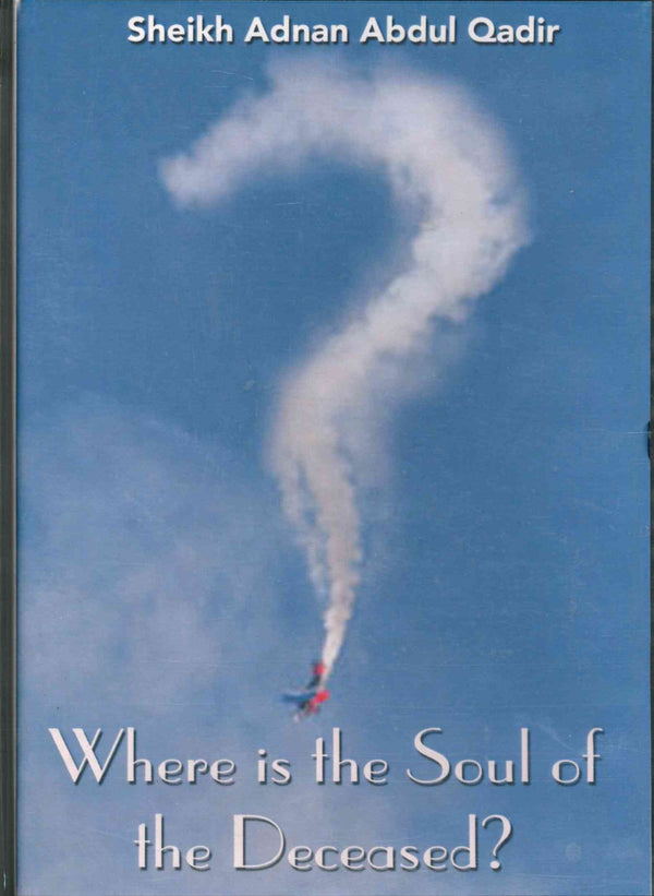 Where is the Soul of the Deceased by Sheikh Adnan Abdul Qadir