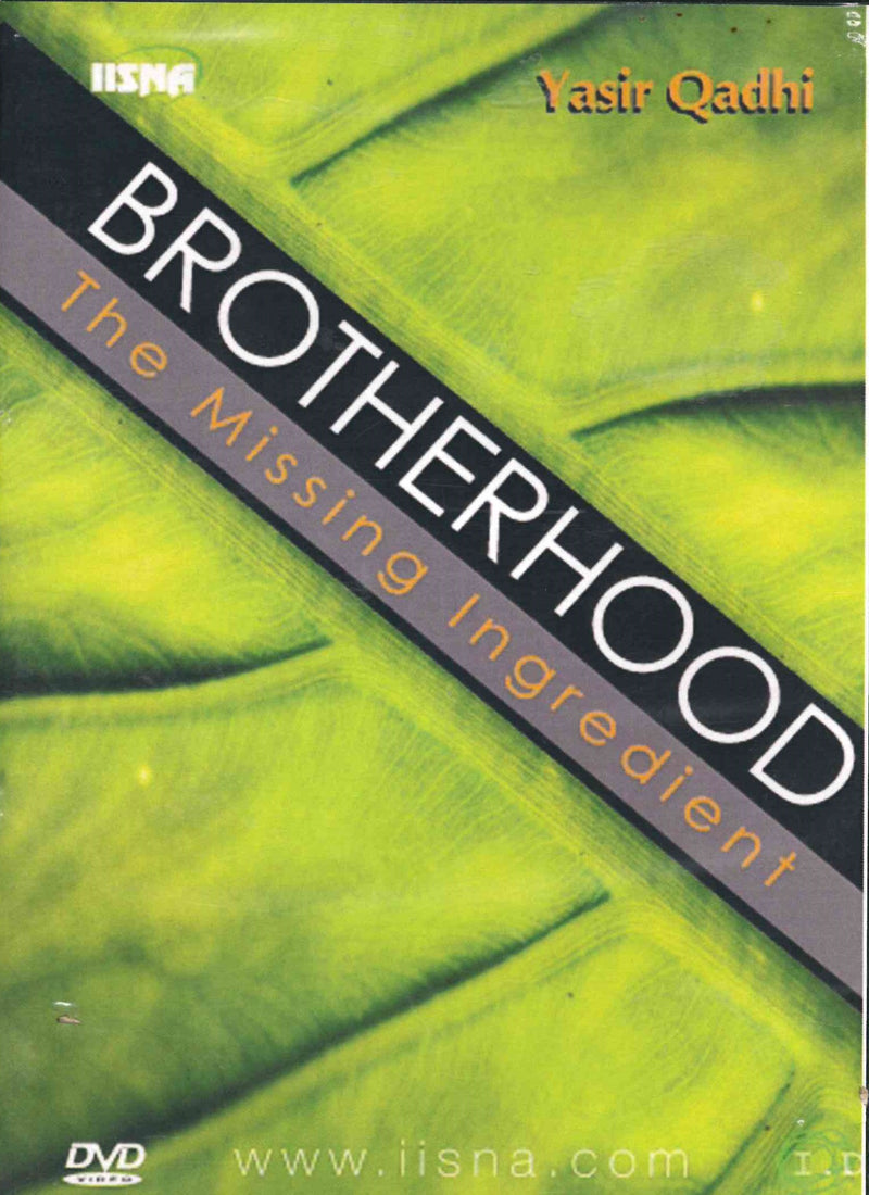 Brotherhood the Missing Ingredient by Abu Ammar Yasir Qadhi