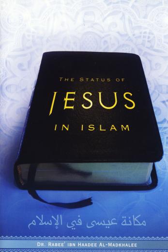 The Status Of Jesus In Islam by Dr Rabee Ibn Haadee Al-Madkhalee