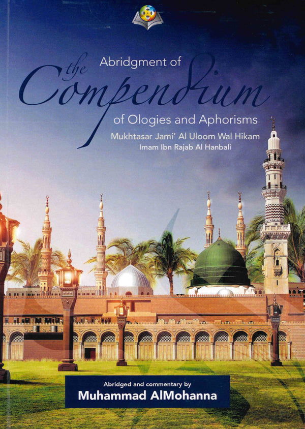 Abridgement of the Compendium of Ologies and Aphorisms by Ibn Rajab Al-Hanbali by Muhammad Al-Mohanna