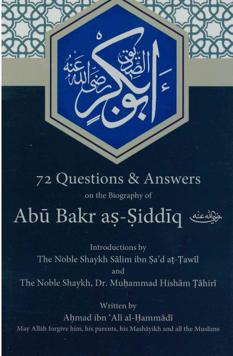 72 Questions & Answers on the Biography of Abu Bakr As-Siddiq (RA) Written by Ahmad ibn Ali Al-Hammadi