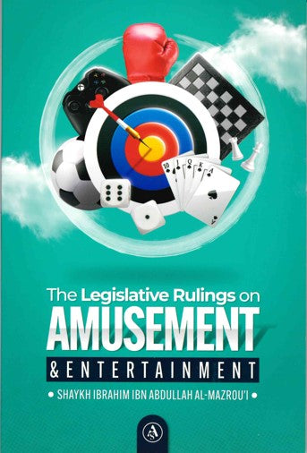 The Legislative Rulings on AMUSEMENT & Entertainment by Shaykh Ibrahim Ibn Abdullah Al-Mazrou'i