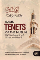 Basic Tenets of the Muslim its true meaning & what Nullifies it by Shaykh ʿAbdul ʿAzīz bin ʿAbdullāh bin ʿAbdur Raḥmān ar-Rājiḥī