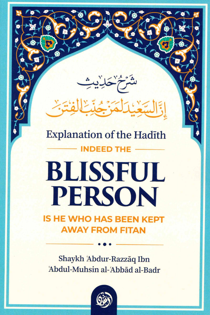 Explanation of the Hadith Indeed the Blissful Person is he who has been kept away from Fitan by Shaykh Abdur Razzaq ibn Abdul-Muhsin Al-abbad Al-Badr