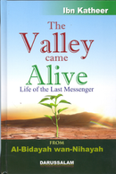 The Valley Came Alive: Life of The Last Messenger by Imam Ibn Katheer