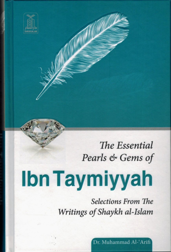 The Essential Pearls & Gems of Ibn Taymiyyah by Dr. Muhammad al-Arifi