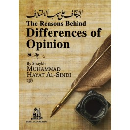 The Reasons Behind Differences of Opinion by Shaykh Muhammad Hayat al-Sindi