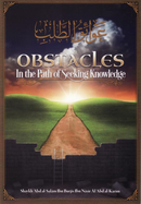 Obstacles in the Path of Seeking Knowledge by Shaykh Abdus Salam Burjis