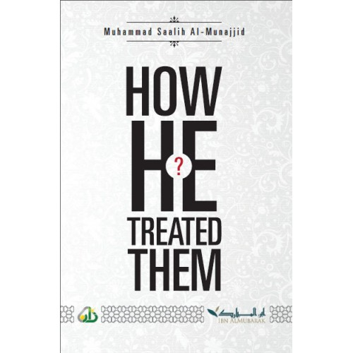 How He Treated Them by Salih al-Munajjid