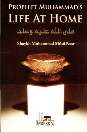 Prophets Muhammads Life at Home by Mummad Musa Nasr