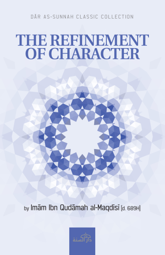 The Refinement of Character by Imam ibn Qudamah al-Maqdisi [d.689H]