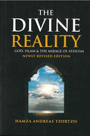 The Divine Reality God, Islam & The Mirage of Atheism by Hamza Andreas Tzortzis