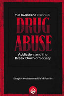 The Danger of Personal DRUG ABUSE Addiction and the Break Down of Society by Shaikh Muhammad Said Raslan
