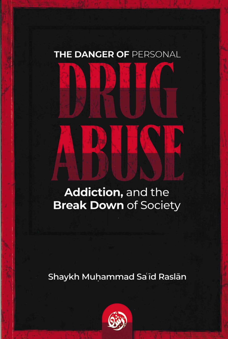 The Danger of Personal DRUG ABUSE Addiction and the Break Down of Society by Shaikh Muhammad Said Raslan