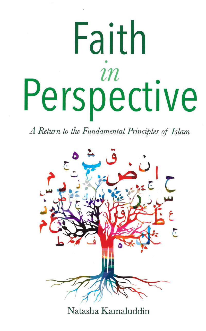 Faith in Perspective: A Return to the Fundamental Principles of Islam by Natasha Kamaluddin