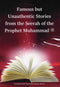 Famous but Unauthentic Stories from the Seerah of the Prophet Muhammad (PBUH) by Mohammed Thajammul Hussain Manna