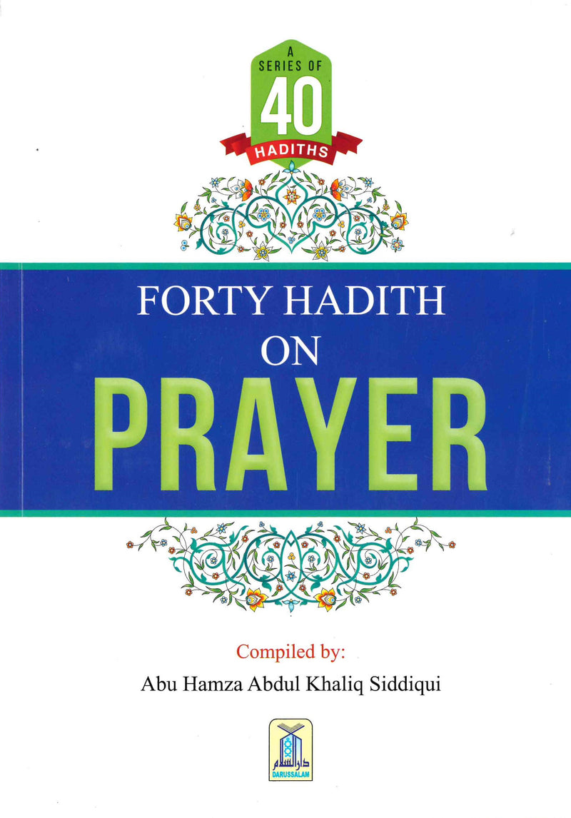 Forty Hadith on PRAYER Compiled by Abu Hamza Abdul Khaliq Siddiqui
