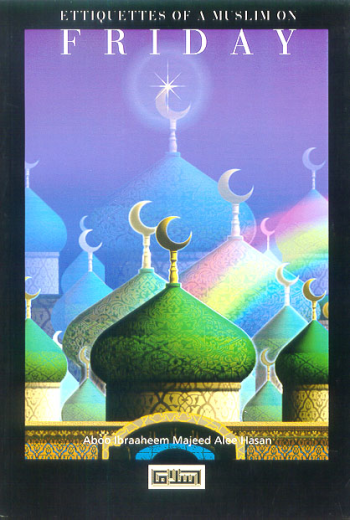 Etiquettes of a Muslim on Friday by Aboo Ibraaheem Majeed Alee Hasan