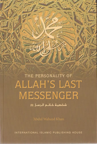 The Personality of Allahs Last Messenger by Abdul Waheed Khan