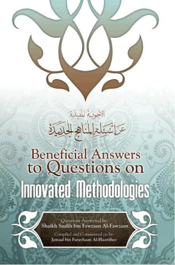 Beneficial Answers to Questions on Innovated Methodologies by Shaikh Saalih bin Fawzaan Al-Fawzaan