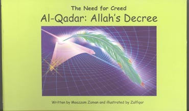 Al-Qadar Allahs Decree (The Need for Creed) by Moazzam Zaman