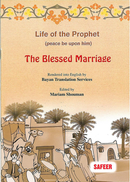 Life of the Prophet (saw): The Blessed Marriage by Safeer