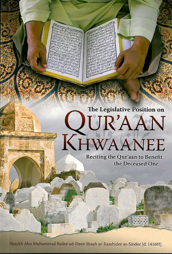 The Legislative Position on Qur'aan Khwaanee Reciting to Benefit the Deceased One by Shaykh Badeeuddeen as-Sindee