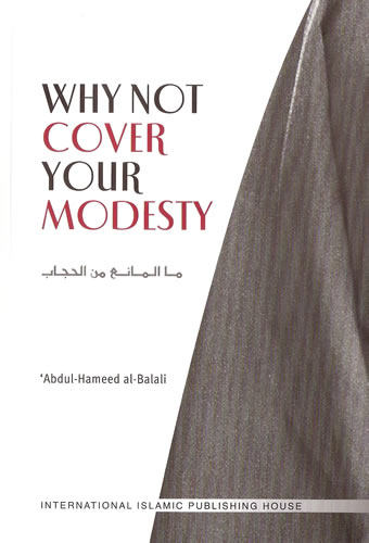 Why Not Cover Your Modesty by Abdul-Hameed al-Balali