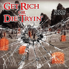 Get Rich Or Die Tryin by Ahsan Hanif