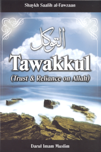 Tawakkul (Trust and Reliance on Allah) by Shaykh Saalih Al- Fawzan