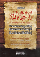 Explanation of the Treatise: The Meaning of the Statement of Tawhid (La ilaha illAllah)