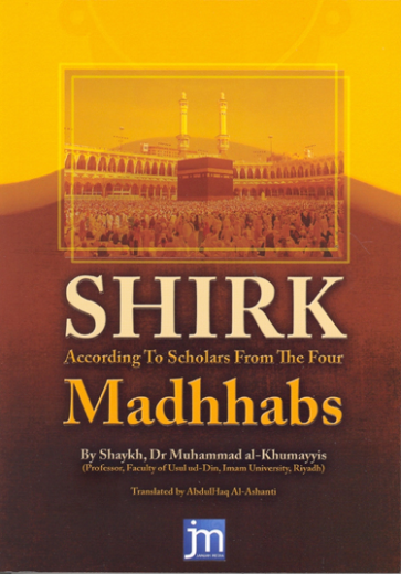 Shirk According to Scholars from the Four Madhabs by Shaykh Muhammad Al-Khumayyis