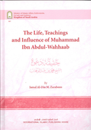 The Life, Teachings and Influence of Muhammad Ibn Abdul Wahhaab by Jamal Al-Din M. Zarabozo