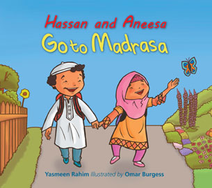 HASSAN AND ANEESA GO TO MADRASA By Yasmeen Rahim  Illustrated by Omar Burgess