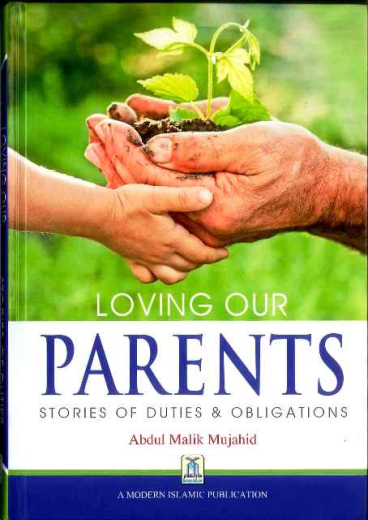 Loving Our Parents: Stories of Duties and Obligations by Abdul Malik Mujahid