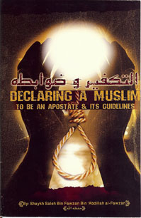 Declaring a Muslim to be an Apostate and its Guidelines by Shaykh Fawzaan