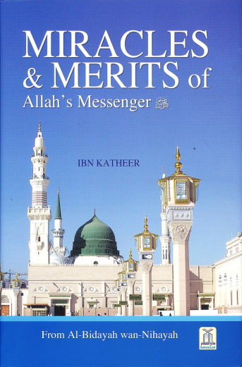 Miracles and Merits of Allahs Messenger by Ibn Katheer (from Al-Bidayah wan-Nihayah)