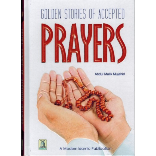 Golden Stories of Accepted Prayers by Abdul Malik Mujahid