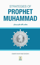 Strategies of Prophet Muhammad (SAWS) By Omar Khayyam Sheikh