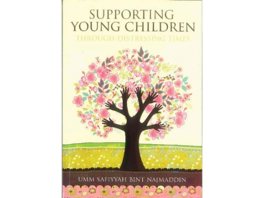 Supporting Young Children Through Distressing Times by Umm Safiyyah Bint Najmuddin