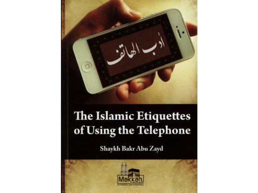 Islamic Etiquettes of Using the Telephone by Shaykh Bakr Abu Zayd