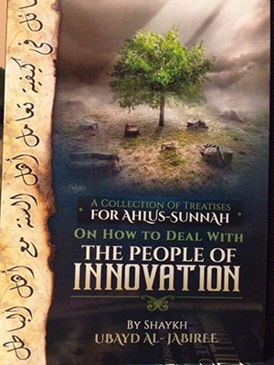How to Deal with the People of Innovation by Ubayd al-Jabiree