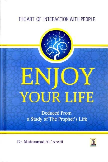 Enjoy Your Life - The art of interacting with people...as deduced from a study of the Prophets life (DARUSSALAM)