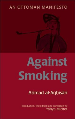 An Ottoman Manifesto Against Smoking by Ahmad al-Aqhisari