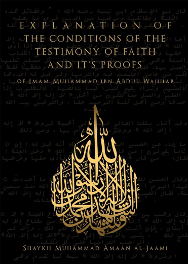 Explanation of the Conditions of the Conditions of the Testimony of Faith and Its Proofs by Sh Muhammad Amaan al-Jaami
