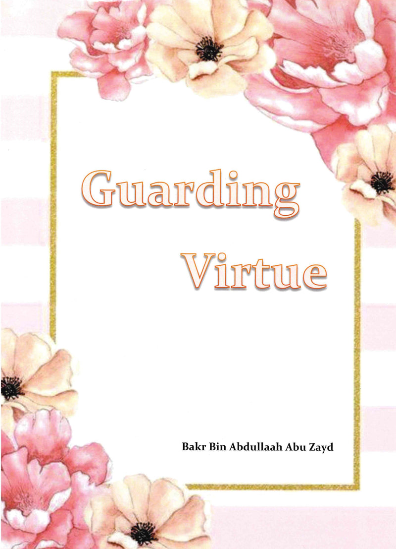Guarding Vitue by Bakr Bin Abdullaah Abu Zayd