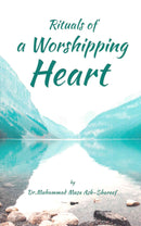 Ritual of Worshipping Heart by Dr. Muhammad Musa Ash-Shareef