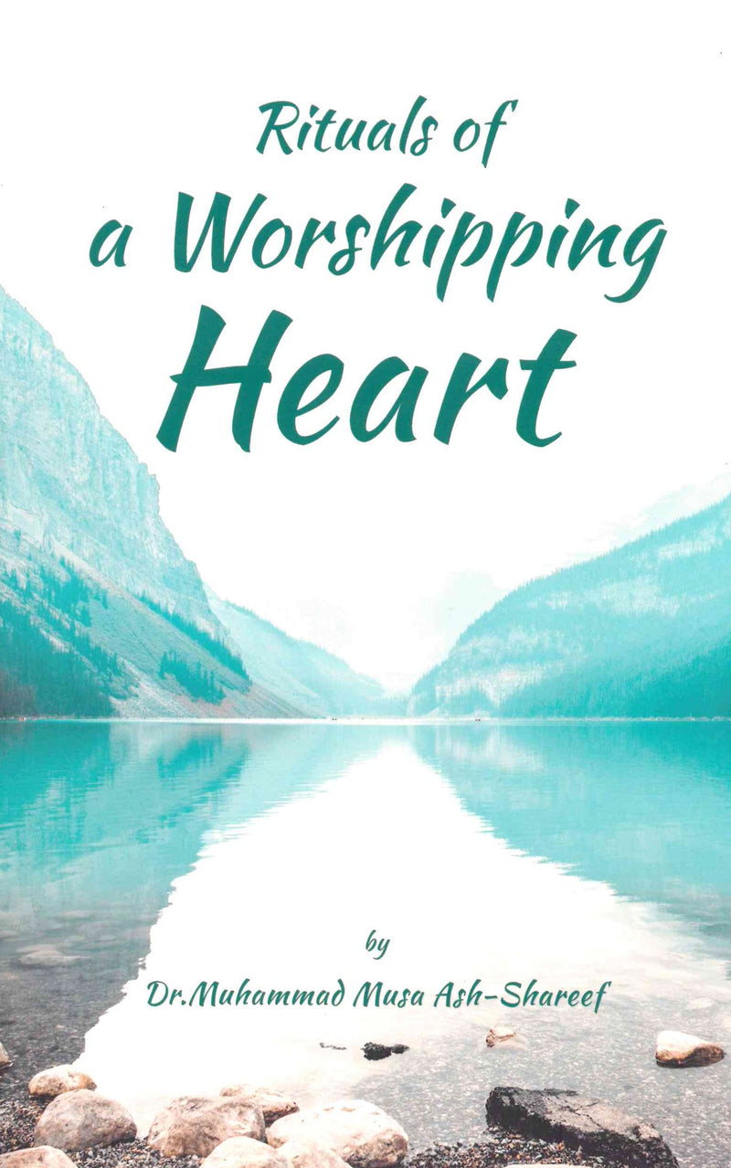 Ritual of Worshipping Heart by Dr. Muhammad Musa Ash-Shareef