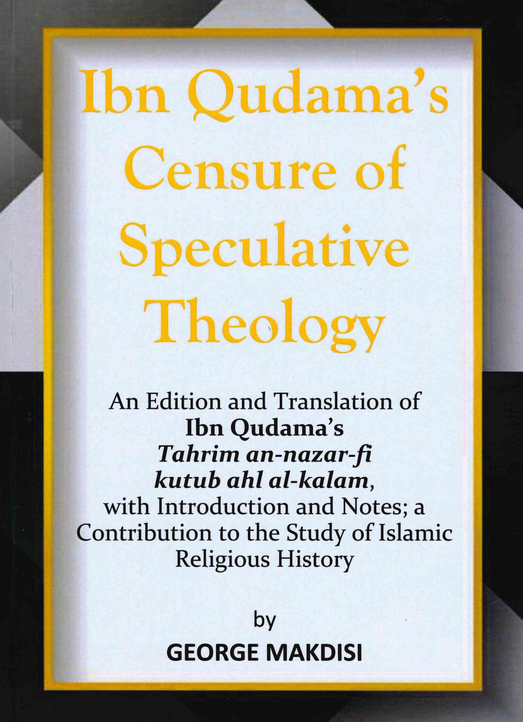 Ibn Qudama's Censure of Speculative Theology by Makdisi Al