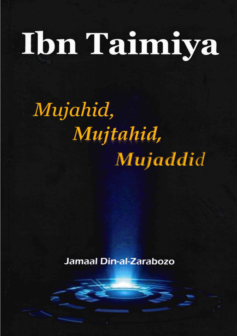Ibn Taimiya Mujahid, Mujtahid, Mujaddid by Jamaal Din-al-Zarabozo